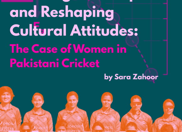 Creating Public Spaces and Reshaping Cultural Attitudes: The Case of Women in Pakistani Cricket