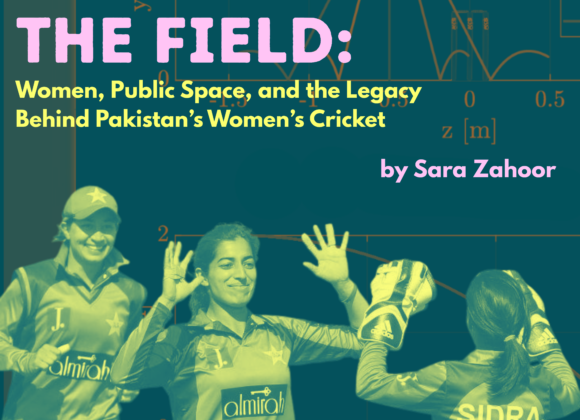 Reclaiming the Field: Women, Public Space, and the Legacy Behind Pakistan’s Women’s Cricket